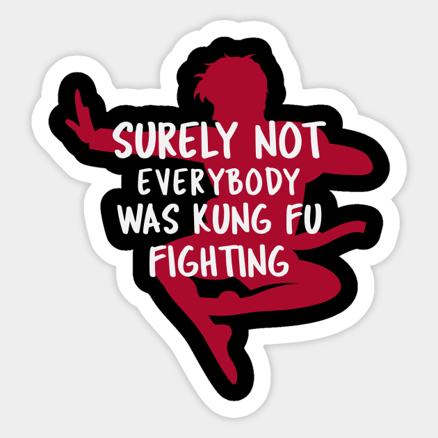 Surely Not Everybody Was Kung Fu Fighting Sticker by Hunter_c4 "Click here to uncover more designs"